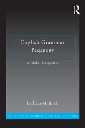 English Grammar Pedagogy: A Global Perspective by Barbara M. Birch
