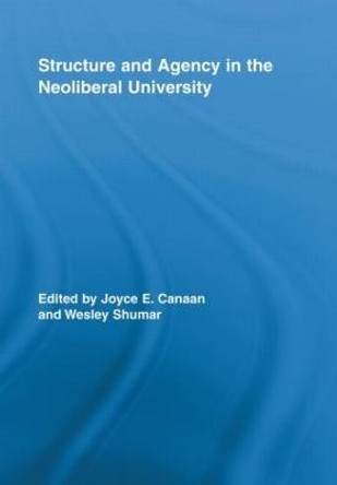 Structure and Agency in the Neoliberal University by Joyce E. Canaan