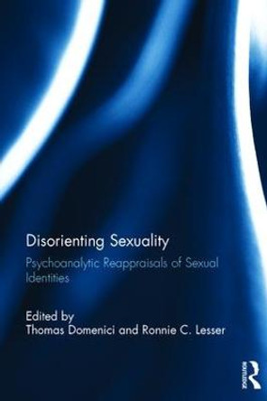 Disorienting Sexuality: Psychoanalytic Reappraisals of Sexual Identities by Thomas Domenici