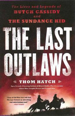 The Last Outlaws: The Lives and Legends of Butch Cassidy and the Sundance Kid by Thom Hatch