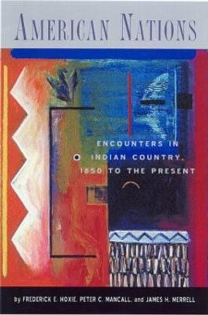 American Nations: Encounters in Indian Country, 1850 to the Present by Frederick E. Hoxie