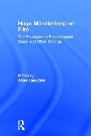 Hugo Munsterberg on Film: The Photoplay:  A Psychological Study and Other Writings by Hugo Munsterberg