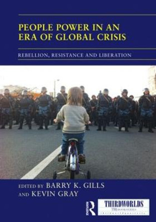 People Power in an Era of Global Crisis: Rebellion, Resistance and Liberation by Barry K. Gills