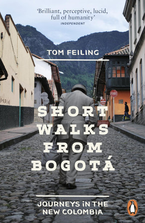 Short Walks from Bogota: Journeys in the new Colombia by Tom Feiling 9780241959909 [USED COPY]