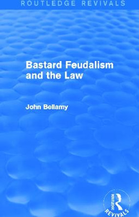 Bastard Feudalism and the Law by John Bellamy