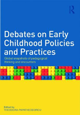 Debates on Early Childhood Policies and Practices: Global snapshots of pedagogical thinking and encounters by Professor Theodora Papatheodorou