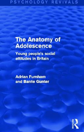 The Anatomy of Adolescence: Young People's Social Attitudes in Britain by Adrian F. Furnham