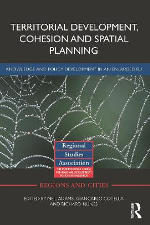 Territorial Development, Cohesion and Spatial Planning: Knowledge and policy development in an enlarged EU by Neil Adams