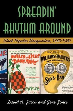 Spreadin' Rhythm Around: Black Popular Songwriters, 1880-1930 by David A. Jasen