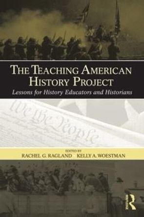 The Teaching American History Project: Lessons for History Educators and Historians by Rachel G. Ragland