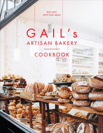 Gail's Artisan Bakery Cookbook by Roy Levy