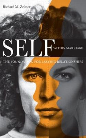Self Within Marriage: The Foundation for Lasting Relationships by Richard M. Zeitner