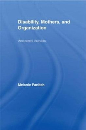 Disability, Mothers, and Organization: Accidental Activists by Melanie Panitch