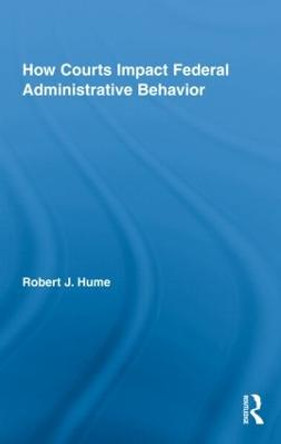 How Courts Impact Federal Administrative Behavior by Robert J. Hume