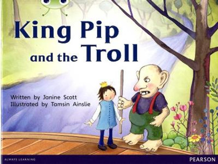 Bug Club Red C (KS1) King Pip and the Troll by Janine Scott