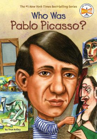 Who Was Pablo Picasso? by True Kelley