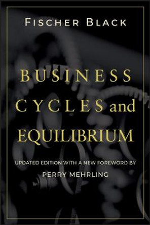 Business Cycles and Equilibrium by Fischer Black