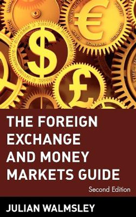 The Foreign Exchange and Money Markets Guide by Julian Walmsley