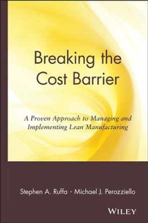 Breaking the Cost Barrier: A Proven Approach to Managing & Implementing Lean Mfg by Stephen A. Ruffa