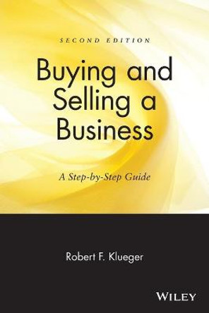 Buying and Selling a Business: A Step-by-Step Guide by Robert F. Klueger