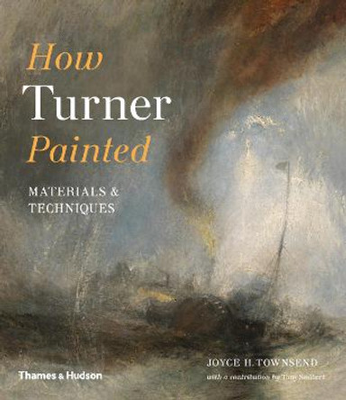 How Turner Painted: Materials & Techniques by Joyce H. Townsend