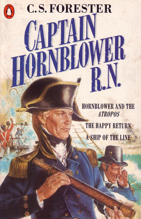 Captain Hornblower R.N.: Hornblower and the 'Atropos', The Happy Return, A Ship of the Line by C. S. Forester