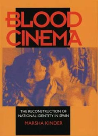 Blood Cinema: The Reconstruction of National Identity in Spain by Marsha Kinder