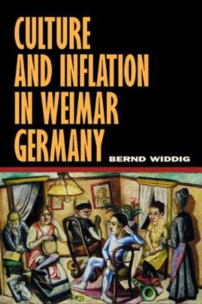 Culture and Inflation in Weimar Germany by Bernd Widdig