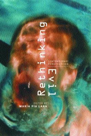 Rethinking Evil: Contemporary Perspectives by Maria Pia Lara