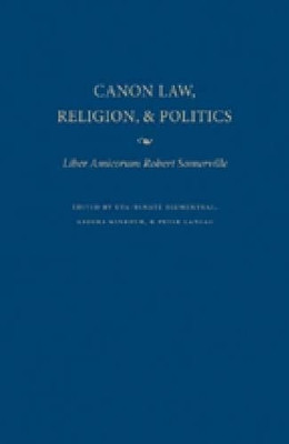 Canon Law, Religion and Politics: Liber Amicorum Robert Somerville by Peter Landau 9780813219752