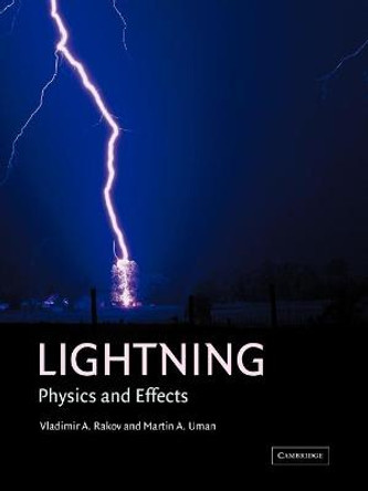 Lightning: Physics and Effects by Vladimir A. Rakov