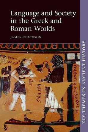 Language and Society in the Greek and Roman Worlds by James Clackson