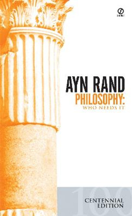 Philosophy: Who Needs It (Centenary Edition) by Ayn Rand