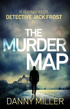 The Murder Map: DI Jack Frost series 6 by Danny Miller