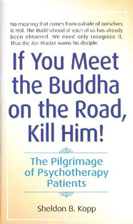 If You Meet Buddha-Kill Him by Sheldon Kopp