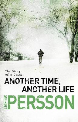 Another Time, Another Life: (The Story of a Crime 2) by Leif G. W. Persson