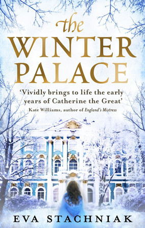 The Winter Palace (A novel of the young Catherine the Great) by Eva Stachniak