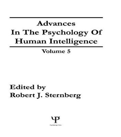 Advances in the Psychology of Human Intelligence: Volume 5 by Robert J. Sternberg