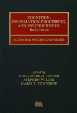 Cognition, Information Processing, and Psychophysics: Basic Issues by Hans-Georg Geissler