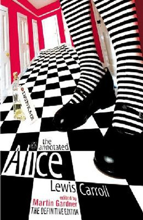 The Annotated Alice: The Definitive Edition: Alice's Adventures in Wonderland and Through the Looking Glass by Lewis Carroll