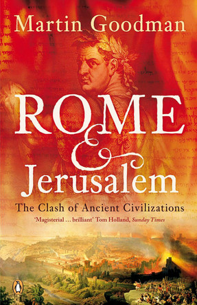 Rome and Jerusalem: The Clash of Ancient Civilizations by Martin Goodman