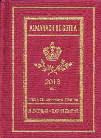 Almanach de Gotha 2013 - Volume I Parts I & II by John James