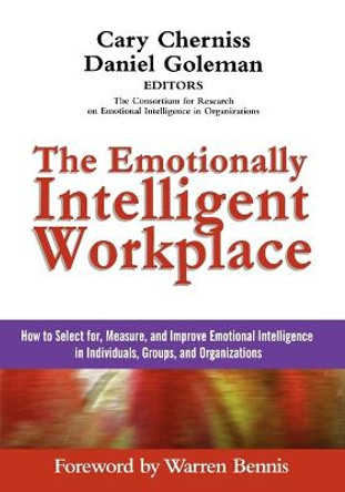 The Emotionally Intelligent Workplace: How to Select For, Measure, and Improve Emotional Intelligence in Individuals, Groups, and Organizations by Cary Cherniss