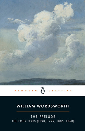 The Prelude: The Four Texts (1798, 1799, 1805, 1850) by William Wordsworth
