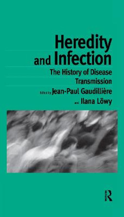 Heredity and Infection: The History of Disease Transmission by Jean-Paul Gaudilliere