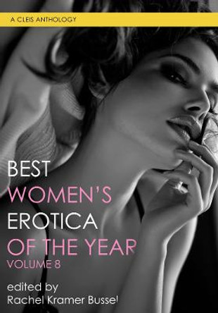 Best Women's Erotica Of The Year, Volume 8 by Rachel Kramer Bussel