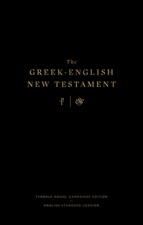 The Greek-English New Testament: Tyndale House, Cambridge Edition and English Standard Version by Drayton C. Benner