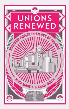 Unions Renewed – Building Power in an Age of Finance by Martin