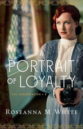 A Portrait of Loyalty by Roseanna M. White