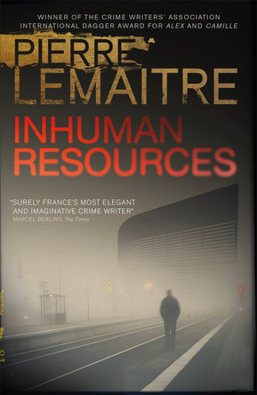 Inhuman Resources: NOW A MAJOR NETFLIX SERIES STARRING ERIC CANTONA by Pierre Lemaitre 9780857053565